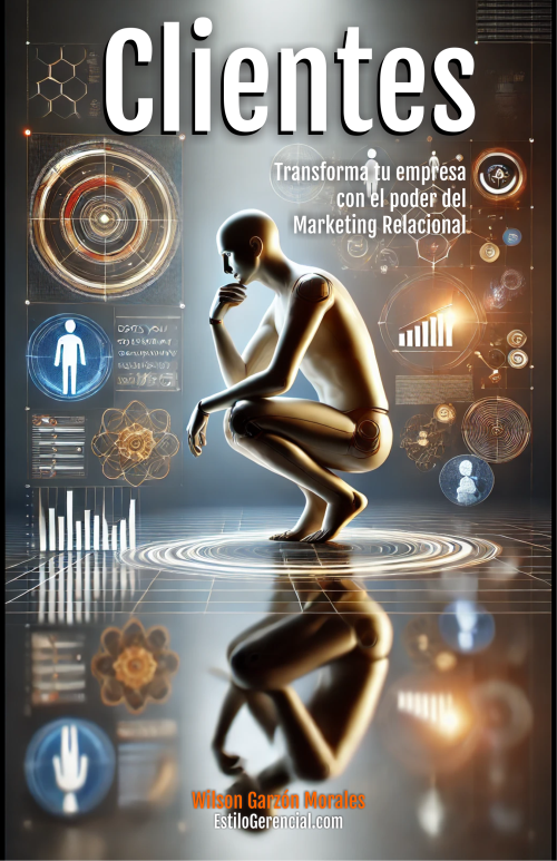 Clientes: Transforma tu empresa con el poder del Marketing Relacional