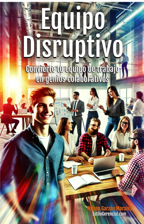 Equipo Disruptivo: Convierte tu equipo de trabajo en genios colaborativos