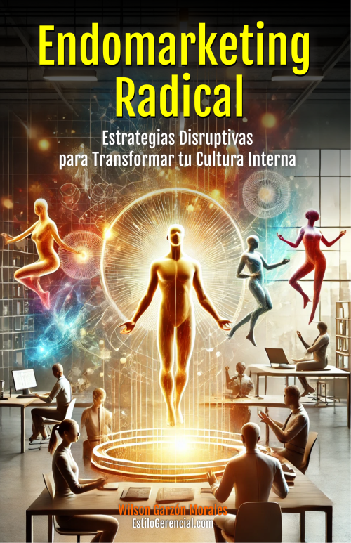 Endomarketing Radical” - Estrategias Disruptivas para Transformar tu Cultura Interna