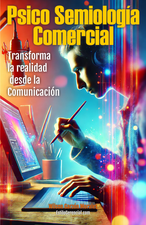 Psico Semiología Comercial: Transforma la realidad desde la Comunicación