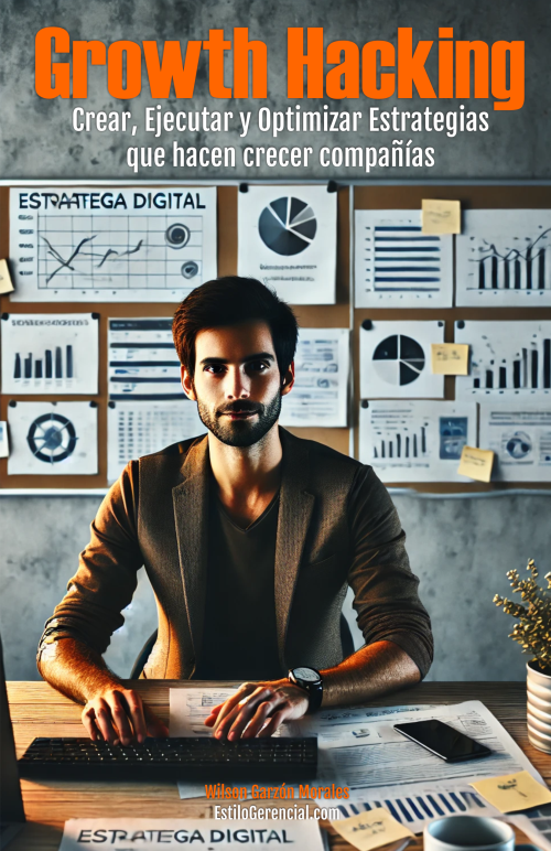 Growth Hacking: Crear, Ejecutar y Optimizar Estrategias que hacen crecer compañías